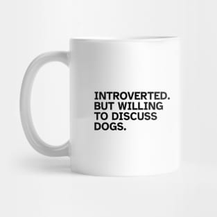 Introverted But Willing To Discuss Dogs Mug